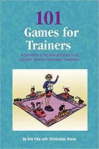 101 Games for Trainers: A Collection of the Best Activities from Creative Training Techniques Newsletter