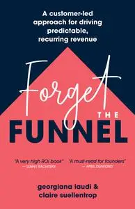 Forget the Funnel: A Customer-Led Approach for Driving Predictable, Recurring Revenue