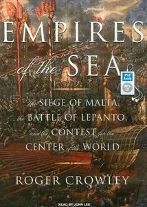 Empires of the Sea: The Siege of Malta, the Battle of Lepanto, and the Contest for the Center of the World (Audiobook) (repost)