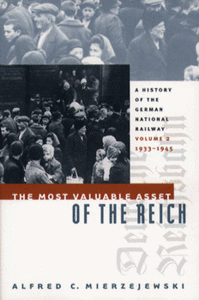 Most Valuable Asset of the Reich: A History of the German National Railway Volume 2, 1933-1945