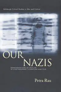Our Nazis : Representations of Fascism in Contemporary Literature and Film