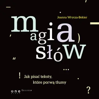 «Magia słów. Jak pisać teksty, które porwą tłumy» by Joanna Wrycza-Bekier