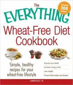 The Everything Wheat-Free Diet Cookbook: Simple, Healthy Recipes for Your Wheat-Free Lifestyle