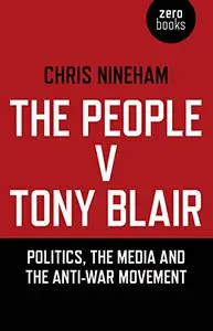 The People v. Tony Blair: Politics, the Media and the Anti-War Movement