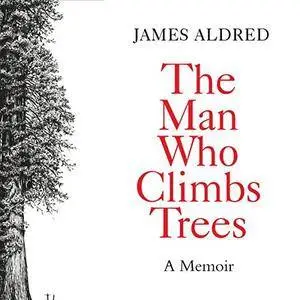 The Man Who Climbs Trees [Audiobook]