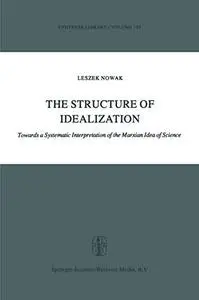 The Structure of Idealization: Towards a Systematic Interpretation of the Marxian Idea of Science
