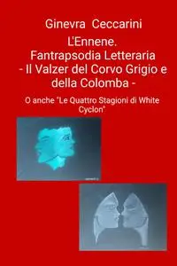 L’Ennene. Fantrapsodia Letteraria – Il Valzer del Corvo Grigio e della Colomba