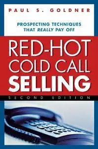 Red-Hot Cold Call Selling: Prospecting Techniques That Really Pay Off (Repost)