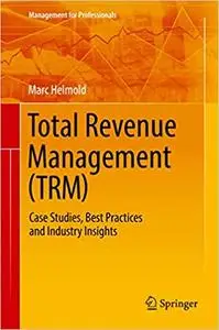 Total Revenue Management (TRM): Case Studies, Best Practices and Industry Insights