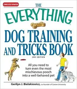 The Everything Dog Training and Tricks Book: All you need to turn even the most mischievous pooch into a well-behaved pet