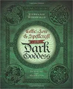 Celtic Lore & Spellcraft of the Dark Goddess: Invoking the Morrigan