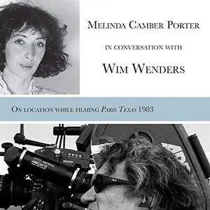 Melinda Camber Porter in Conversation with Wim Wenders: On Set of Paris, Texas 1983 [Audiobook]