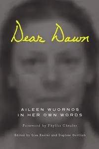 Dear Dawn: Aileen Wuornos in Her Own Words