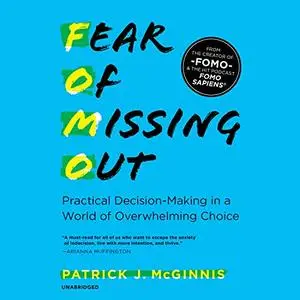 Fear of Missing Out: Practical Decision-Making in a World of Overwhelming Choice [Audiobook]