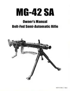 MG-42 SA. Belt-Fed Semi-Automatic Rifle. Owner's Manual (Repost)