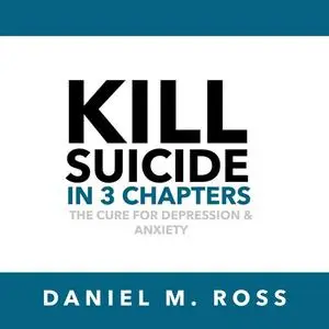 «Kill Suicide in 3 Chapters» by Daniel M. Ross