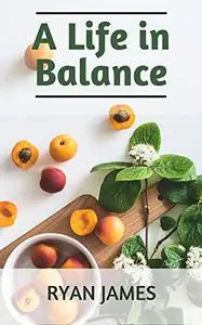 A Life in Balance: The Book of Health and Soul