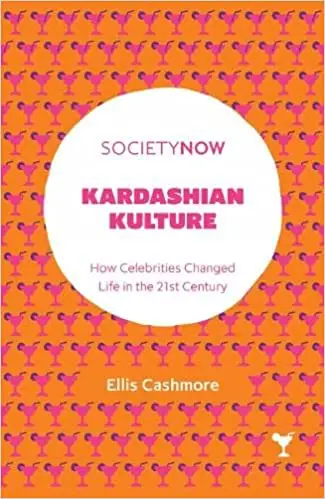 Kardashian Kulture: How Celebrities Changed Life in the 21st Century