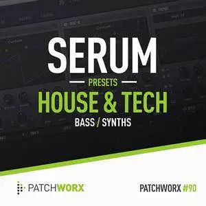 Patchworx 90 House and Tech Serum Presets WAV MiDi SERUM