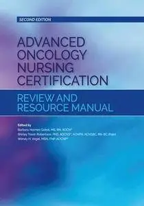 Advanced Oncology Nursing Certification Review and Resource Manual, Second Edition