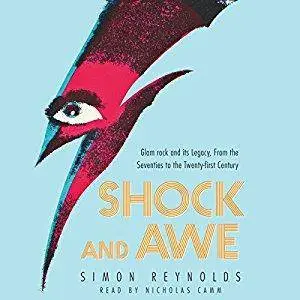 Shock and Awe: Glam Rock and Its Legacy, from the Seventies to the Twenty-First Century [Audiobook]