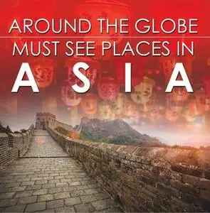 «Around The Globe – Must See Places in Asia's» by Baby Professor