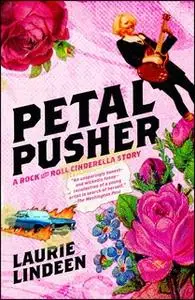 «Petal Pusher: A Rock and Roll Cinderella Story» by Laurie Lindeen