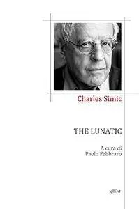 Charles Simic - The lunatic