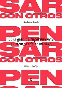Pensar con Otros: Una guía de supervivencia en tiempos de posverdad (Spanish Edition)