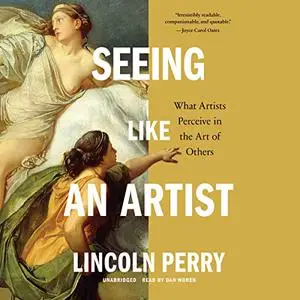 Seeing Like an Artist: What Artists Perceive in the Art of Others [Audiobook]