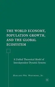 The World Economy, Population Growth, and the Global Ecosystem: A Unified Theoretical Model of Interdependent Dynamic Systems