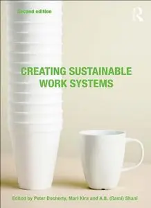 Creating Sustainable Work Systems: Emerging Perspectives and Practice
