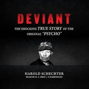 Deviant: The Shocking True Story of Ed Gein, the Original "Psycho" [Audiobook]