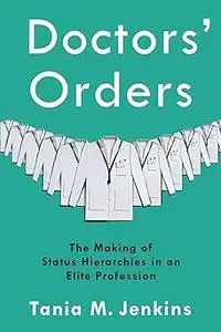 Doctors' Orders: The Making of Status Hierarchies in an Elite Profession