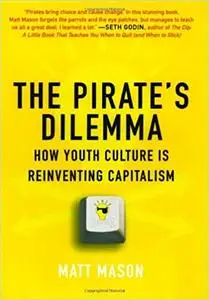 The Pirate's Dilemma: How Youth Culture Is Reinventing Capitalism (Repost)