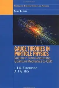 Gauge Theories in Particle Physics. Volume I: From Relativistic Quantum Mechanics to QED (3rd Edition)
