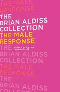 The Male Response (The Brian Aldiss Collection)