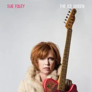 Sue Foley - The Ice Queen (Deluxe Edition) (2018) [Official Digital Download]