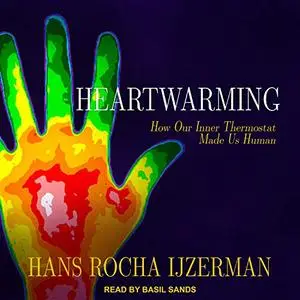 Heartwarming: How Our Inner Thermostat Made Us Human [Audiobook]