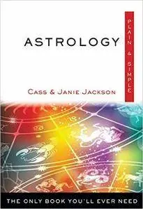 Astrology, Plain & Simple: The Only Book You'll Ever Need