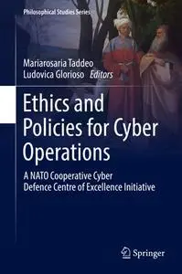 Ethics and Policies for Cyber Operations: A NATO Cooperative Cyber Defence Centre of Excellence Initiative