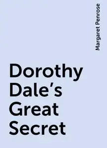 «Dorothy Dale's Great Secret» by Margaret Penrose