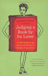Judging a Book by Its Lover: A Field Guide to the Hearts and Minds of Readers Everywhere