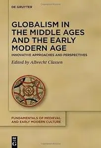 Globalism in the Middle Ages and the Early Modern Age: Innovative Approaches and Perspectives