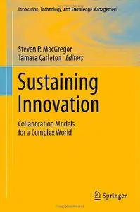 Sustaining Innovation: Collaboration Models for a Complex World (Innovation, Technology, and Knowledge Management)