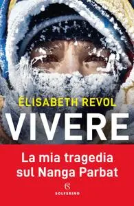 Elisabeth Revol - Vivere. La mia tragedia sul Nanga Parbat