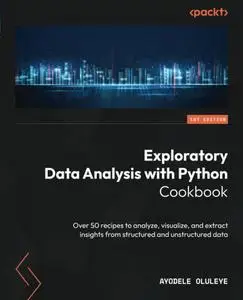 Exploratory Data Analysis with Python Cookbook: Over 50 recipes to analyze