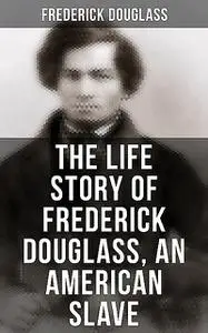 «Narrative of the Life of Frederick Douglass» by Frederick Douglass