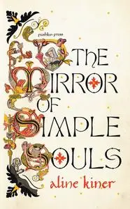 «The Mirror of Simple Souls» by Aline Kiner