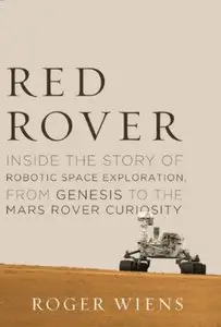 Red Rover: Inside the Story of Robotic Space Exploration, from Genesis to the Mars Rover Curiosity [Repost]
